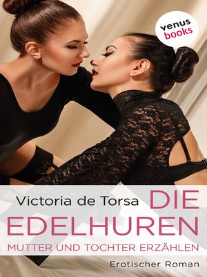 cover image of Die Edelhuren--Mutter und Tochter erzählen